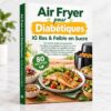Air Fryer pour Diabétiques IG Bas & Faible en Sucre - Air Fryer pour Diabétiques IG Bas & Faible en Sucre