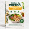Gestion du Cortisol : Protéines & IG Bas en 15 Minutes - Gestion du Cortisol Protéines & IG Bas en 15 Minutes